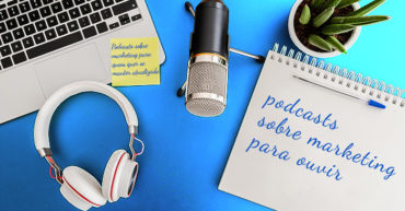 10 podcasts sobre marketing para ouvir